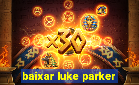 baixar luke parker